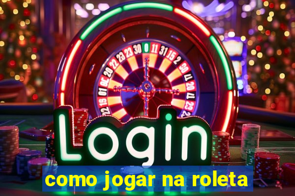 como jogar na roleta